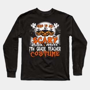 This is My Scary 7th Grade Teacher Costume Halloween Long Sleeve T-Shirt